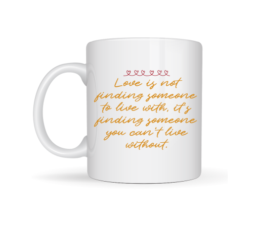 Aşk Dolu Mesajlı Porselen Kupa Model 39 – “Love Is Not Finding Someone…” Yazılı Romantik Kahve Kupası Sevgiliye Özel Hediye