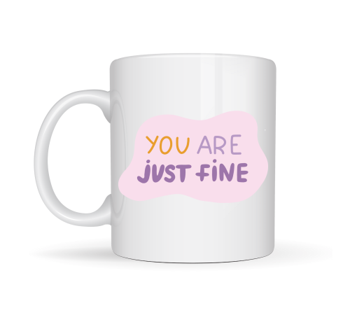 “You Are Just Fine” , "OLDUĞUN HALİNLE YETERLİSİN İYİSİN " Yazılı Porselen Kupa MODEL 150 – Motive Edici, Sıcak Tasarımlı Kahve & Çay Kupası – Hediye Seçeneği