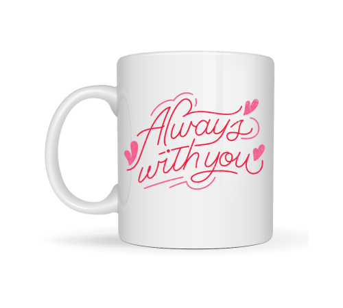 Always With You Yazılı Porselen Kupa Model 19 – Romantik Tasarım - Sevgiliye Arkadaşa Özel Hediye Kupası