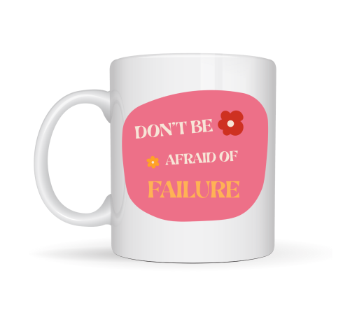 Don’t Be Afraid of Failure Motivasyon Kupası MODEL 134 – İlham Veren Tasarım, Porselen Kahve Kupası, Pozitif Mesajlı Hediye