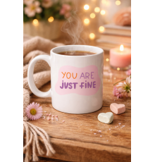 “You Are Just Fine” , "OLDUĞUN HALİNLE YETERLİSİN İYİSİN " Yazılı Porselen Kupa MODEL 150 – Motive Edici, Sıcak Tasarımlı Kahve & Çay Kupası – Hediye Seçeneği