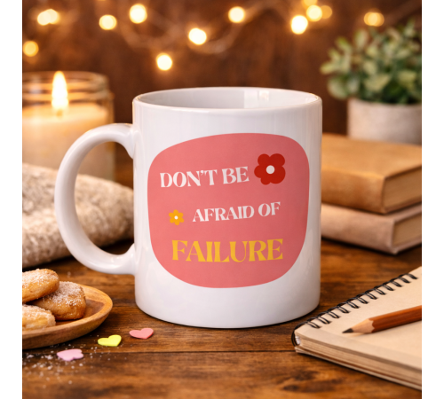 Don’t Be Afraid of Failure Motivasyon Kupası MODEL 134 – İlham Veren Tasarım, Porselen Kahve Kupası, Pozitif Mesajlı Hediye