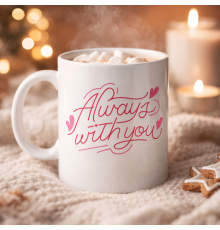 Always With You Yazılı Porselen Kupa Model 19 – Romantik Tasarım - Sevgiliye Arkadaşa Özel Hediye Kupası
