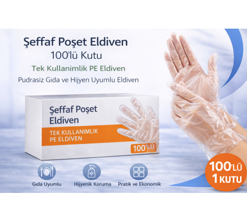 Şeffaf Poşet Eldiven 100’lü Kutu Tek Kullanımlık PE Eldiven Pudrasız Gıda ve Hijyen Uyumlu Eldiven