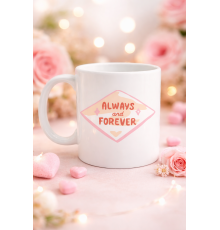 Always and Forever Yazılı Sevgiliye Arkadaşa Özel Porselen Kupa Model 18 - Romantik & Anlamlı Hediye