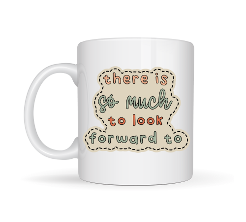 There Is So Much To Look Forward To Yazılı Porselen Kupa MODEL 141 – “Önünde Güzel Şeyler Var” Anlamlı Motivasyon Kupası – Şık Tasarım Kahve Kupası – Hediye Seçeneği