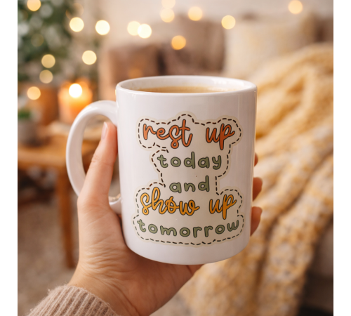 Motivasyon Mesajlı Porselen Kupa MODEL 146 – “Rest Up Today, Show Up Tomorrow” Yazılı – Kahve & Çay Kupası – Hediye Fikri