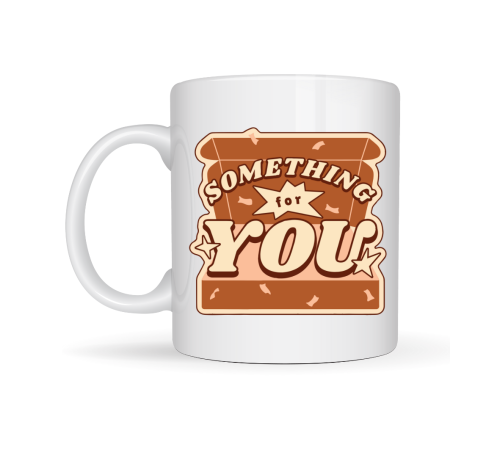 Something For You Tasarımlı Porselen Kupa Model 36 – Sevdiklerine Sıcak Bir Mesaj!