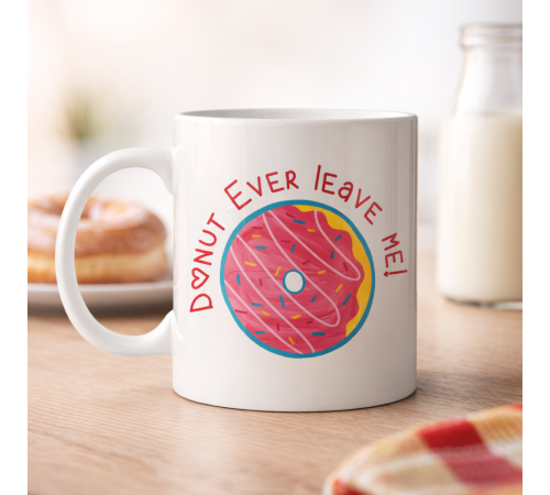 Donut Ever Leave Me Yazılı Sevimli Tasarım Porselen Kupa Model 22
