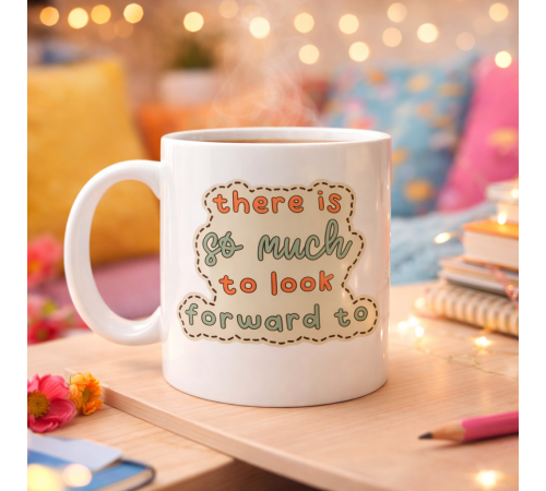There Is So Much To Look Forward To Yazılı Porselen Kupa MODEL 141 – “Önünde Güzel Şeyler Var” Anlamlı Motivasyon Kupası – Şık Tasarım Kahve Kupası – Hediye Seçeneği