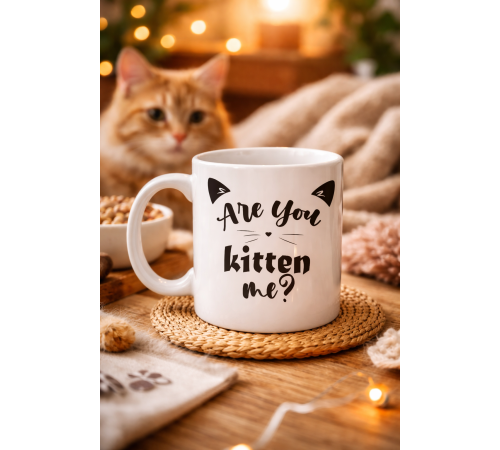 Are You Kitten Me? Yazılı Kedi Temalı Porselen Kupa MODEL 58 Sevimli Tasarım, Kahve & Çay Kupası