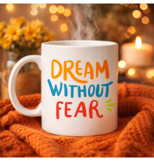 Dream Without Fear Yazılı Porselen Kupa MODEL 139 – Motivasyon Temalı, Renkli Tasarım, Kahve & Çay Kupası – Hediye Seçeneği