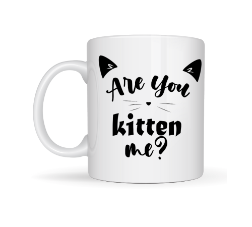 Are You Kitten Me? Yazılı Kedi Temalı Porselen Kupa MODEL 58 Sevimli Tasarım, Kahve & Çay Kupası