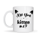 Are You Kitten Me? Yazılı Kedi Temalı Porselen Kupa MODEL 58 Sevimli Tasarım, Kahve & Çay Kupası