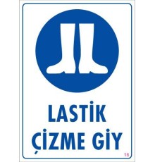 Lastik Çizme Giyiniz Uyarı Levhası 25x35 KOD:16