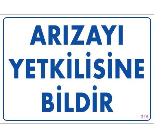 Arızayı Bildir Uyarı Levhası 25x35 KOD:315 Arızayı Bildir Uyarı Levhası 25x35 KOD:315
