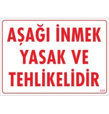 Aşağı İnmek Yaşaktır Uyarı Levhası 25x35 KOD:420