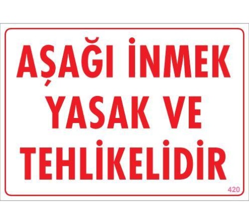 Aşağı İnmek Yaşaktır Uyarı Levhası 25x35 KOD:420