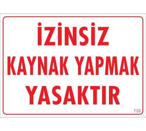 Kaynak Yapmak Yasaktır Uyarı Levhası 25x35 KOD:720