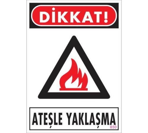 Dikkat Ateşle Yaklaşma Uyarı Levhası 25x35 KOD:850 Dikkat Ateşle Yaklaşma Uyarı Levhası 25x35 KOD:850