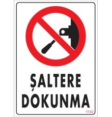 Şaltere Dokunma Uyarı Levhası 25x35 KOD:1102