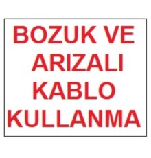 Bozuk ve Arızalı Kablo Kullanma Uyarı Levhası 17,5x25 KOD:301