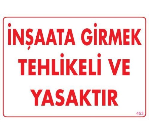 İnşaata Girmek Yasaktır Uyarı Levhası 25x35 KOD:453 İnşaata Girmek Yasaktır Uyarı Levhası 25x35 KOD:453