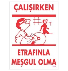 Çalışırken Etrafınla Meşgul Olma Levhası 25x35 KOD:204