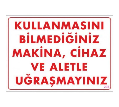 Kullanmayı Bilmediğiniz Makina Uyarı Levhası 25x35 KOD:208 Kullanmayı Bilmediğiniz Makina Uyarı Levhası 25x35 KOD:208