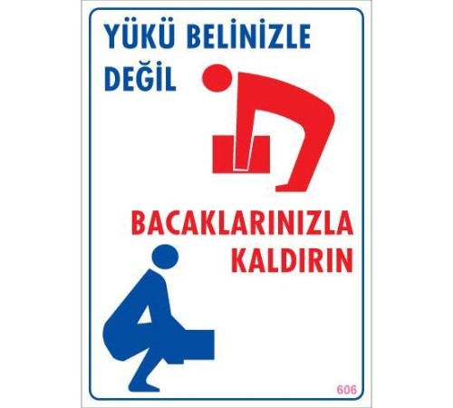 Yükü Belinizle Değil Bacaklarınızla KaldırınLevhası 25x35 KOD: 606 Yükü Belinizle Değil Bacaklarınızla KaldırınLevhası 25x35 KOD: 606