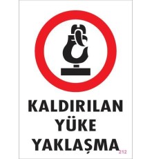Kaldırılan Yüke Yaklaşma Uyarı Levhası 25x35 KOD: 212