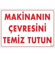 Makinanın Çevresini Temiz Tutun Uyarı Levhası 25x35 KOD: 229