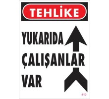 Yukarıda Çalışanlar Var Uyarı Levhası 25x35 KOD: 410