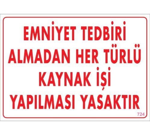 Emniyet Tedbiri Almadan Herlü Kaynak Yasaktır Levhası 25x35 KOD: 724 Emniyet Tedbiri Almadan Herlü Kaynak Yasaktır Levhası 25x35 KOD: 724