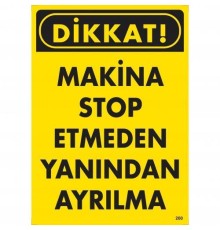 Dikkat Makine Stop Etmeden Yanından Ayrılma Uyarı Levhası 25x35 KOD:200