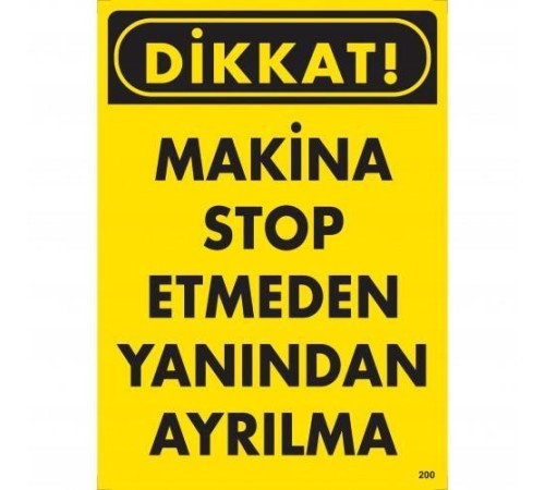Dikkat Makine Stop Etmeden Yanından Ayrılma Uyarı Levhası 25x35 KOD:200 Dikkat Makine Stop Etmeden Yanından Ayrılma Uyarı Levhası 25x35 KOD:200