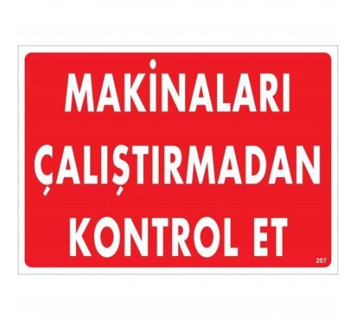 Makinaları Çalıştırmadan Kontrol Et Uyarı Levhası 25x35 KOD:207 Makinaları Çalıştırmadan Kontrol Et Uyarı Levhası 25x35 KOD:207