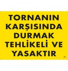 Tornanın Karşısında Durmak Tehlikeli ve Yasaktır Uyarı Levhası 25x35 KOD:207