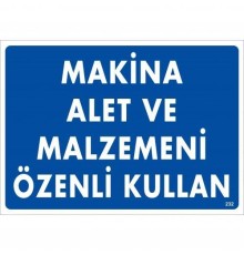 Makine Alet Ve Malzemeni Özenli Kullan Uyarı Levhası 25x35 KOD:232