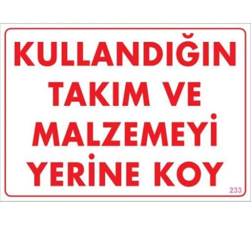Kullandığın Takım ve Malzemeyi Yerine Koy Uyarı Levhası 25x35 KOD:233 Kullandığın Takım ve Malzemeyi Yerine Koy Uyarı Levhası 25x35 KOD:233