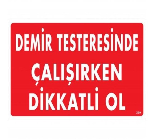Demir Testeresinde Çalışırken Dikkatli Ol Uyarı Levhası 25x35 KOD:239 Demir Testeresinde Çalışırken Dikkatli Ol Uyarı Levhası 25x35 KOD:239