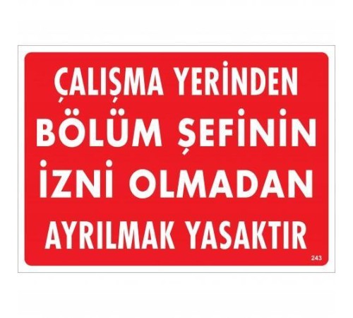 Çalışma Yerinden Bölüm Şefinin İzni Olmadan Ayrılmak Yasaktır Uyarı Levhası 25x35 KOD:239 Çalışma Yerinden Bölüm Şefinin İzni Olmadan Ayrılmak Yasaktır Uyarı Levhası 25x35 KOD:239