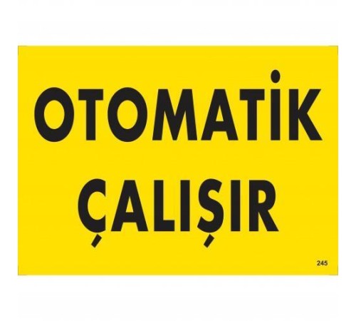 Otomotik Çalışır Uyarı Levhası 25x35 KOD:245 Otomotik Çalışır Uyarı Levhası 25x35 KOD:245