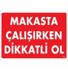 Makasta Çalışırken Dikkatli Ol Uyarı Levhası 25x35 KOD:237