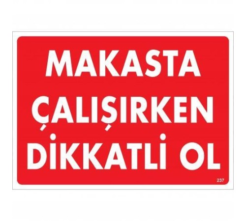 Makasta Çalışırken Dikkatli Ol Uyarı Levhası 25x35 KOD:237 Makasta Çalışırken Dikkatli Ol Uyarı Levhası 25x35 KOD:237