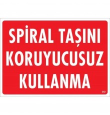 Spiral Taşını Koruyucusuz Kullanma Uyarı Levhası 25x35 KOD:252