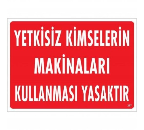 Yetkisiz Kimselerin Makinaları Kullanması Yasaktır Uyarı Levhası 25x35 KOD:267 Yetkisiz Kimselerin Makinaları Kullanması Yasaktır Uyarı Levhası 25x35 KOD:267