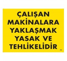 Çalışan Makinalara Yaklaşmak Yasak Ve Tehlikelidir Uyarı Levhası 25x35 KOD:255