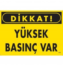 Dikkat Yüksek Basınç Var  Uyarı Levhası 25x35 KOD:415