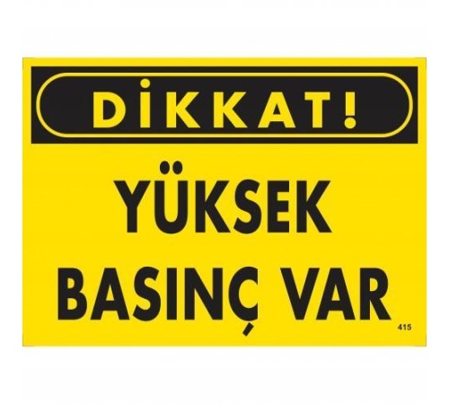 Dikkat Yüksek Basınç Var  Uyarı Levhası 25x35 KOD:415